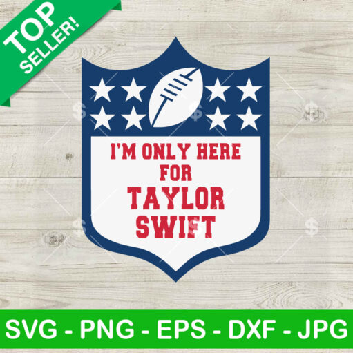 I'M Only Here For Taylor Swift Super Bowl Svg