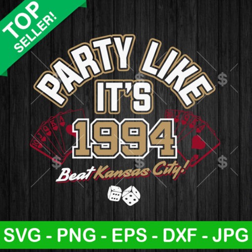 49Ers Party Like It'S 1994 Beat Kansas City Svg