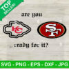 Chiefs Vs 49ers Are You Ready For It SVG