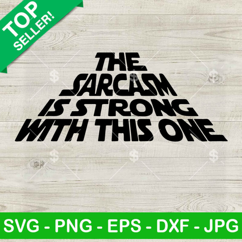 The Sarcasm Is Strong With This One SVG, Funny Star Wars Sarcasm SVG, Funny Quotes SVG PNG DXF EPS