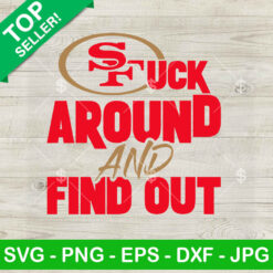 SF 49ers Fuck Around And Find Out SVG