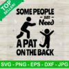 Some People Just Need A Pat On The Back SVG