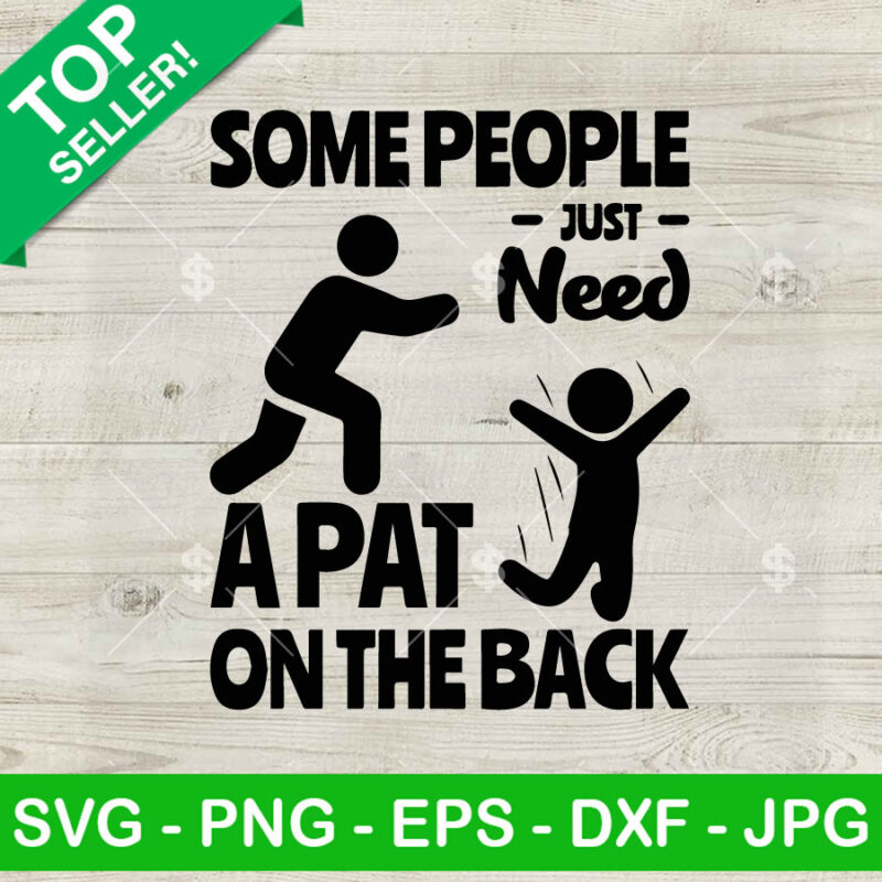 Some People Just Need A Pat On The Back SVG