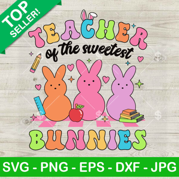 Teacher Of The Sweetest Bunnies SVG