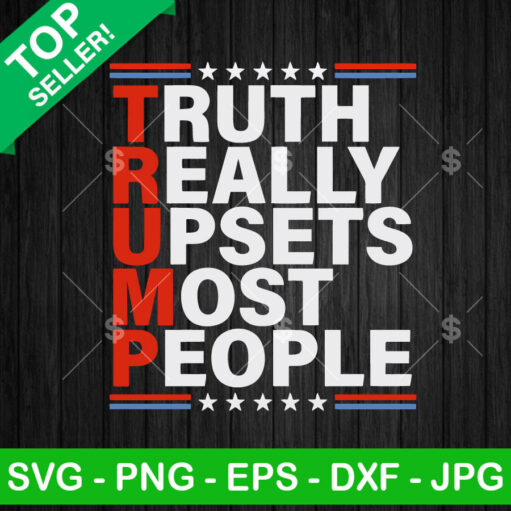 Trump Truth Really Upsets Most People Svg