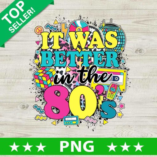 It Was Better In The 80'S Png