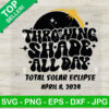 Throwing Shade All Day Total Solar Eclipse 2024 SVG