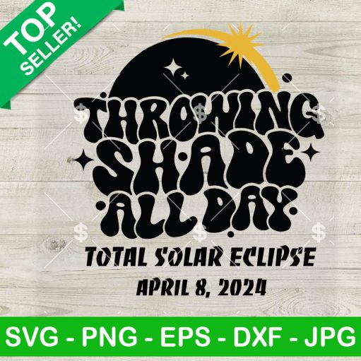 Throwing Shade All Day Total Solar Eclipse 2024 Svg