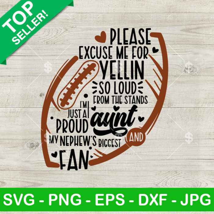 Please Excuse Me For Yellin So Loud SVG, Proud Aunt Yellin So Loud SVG, Football Mom SVG PNG DXF EPS