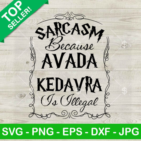 Funny Sarcasm Because Avada Kedavra Is Illegal SVG