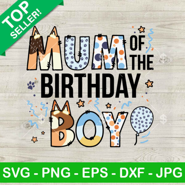 Bluey Mum Of The Birthday Boy SVG