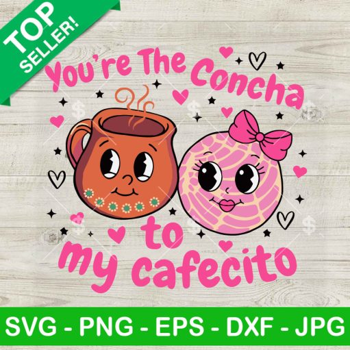 You're The Concha To My Cafecito SVG