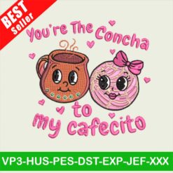 You are the Concha to my Cafecito Embroidery deisgns, Cafecito Embroidery Files, Concha to my Cafecito Embroidery machine