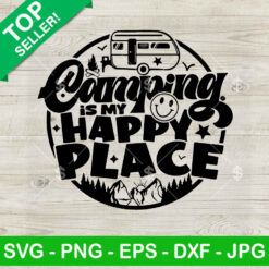 Camping Is My Happy Place SVG, Camping Happy Place SVG, Camping Lovers SVG PNG DXF EPS