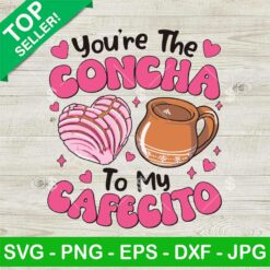You're The Concha To My Cafecito SVG