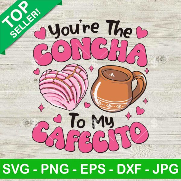 You're The Concha To My Cafecito SVG