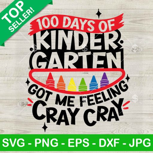 100 Days Of Kindergarten Got Me Feeling Cray Cray Svg