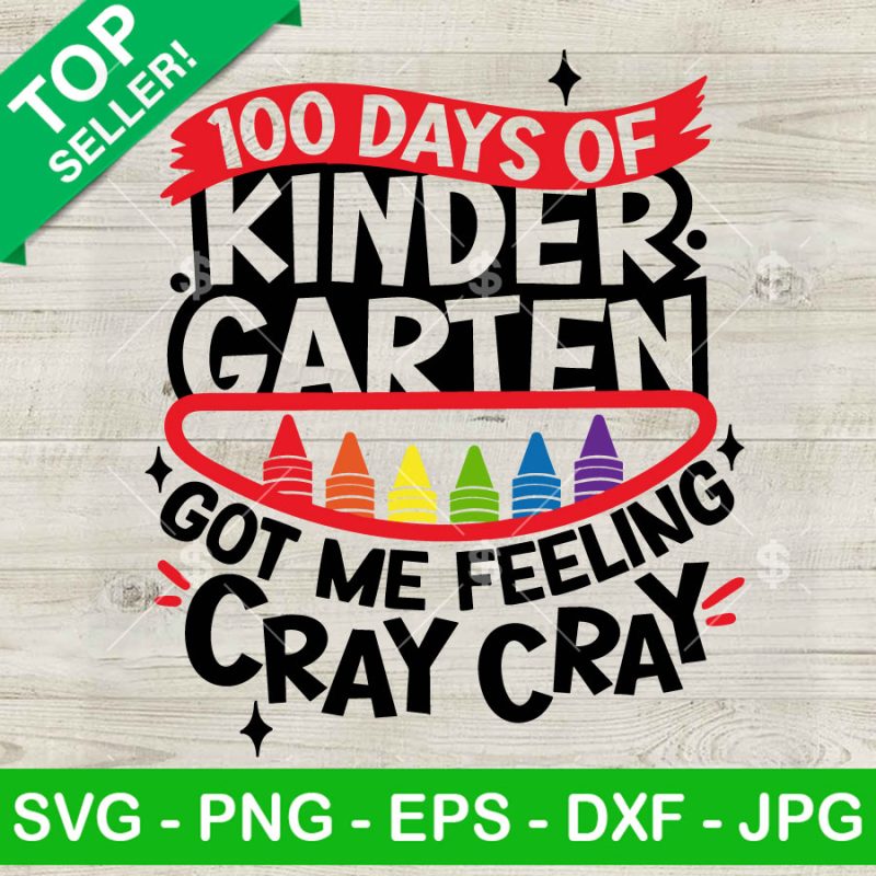 100 Days Of Kindergarten Got Me Feeling Cray Cray SVG