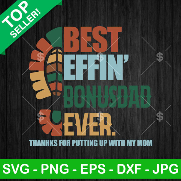 Best Effin Bonus Dad Ever SVG, Thanks for Putting Up With My Mom SVG, Father's Day Cricut PNG DXF EPS