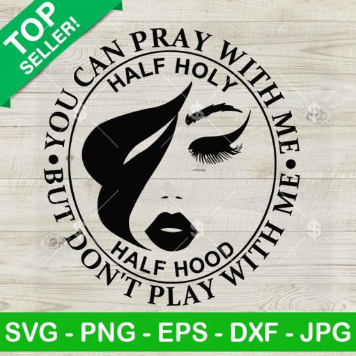Half Holy Half Hood Pray With Me Don'T Play With Me Svg