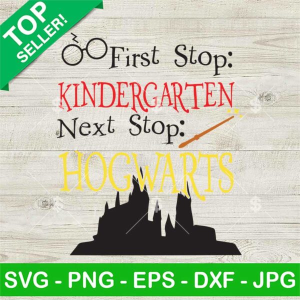 First Stop Kindergarten Next Stop Hogwarts SVG, Hogwarts SVG, Magic Kindergarten SVG PNG DXF EPS