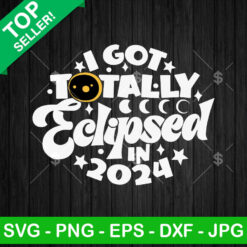 I Got Totally Eclipsed In 2024 SVG