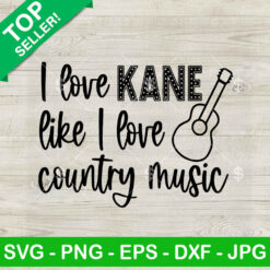 I Love Kane Like I Love Country Music SVG