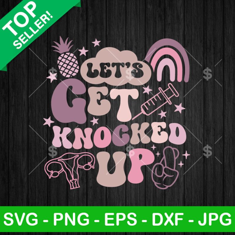 Let's Get Knocked Up SVG, Fertility Awareness SVG, IVF Pregnancy SVG ...