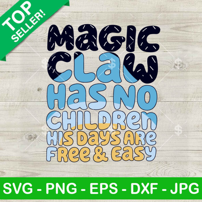 Magic Claw Has No Children His Days Are Free And Easy SVG, Bluey Dad SVG, Father's Day SVG Cricut PNG DXF