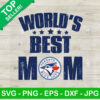 World's best Mom Toronto Blue Jays SVG