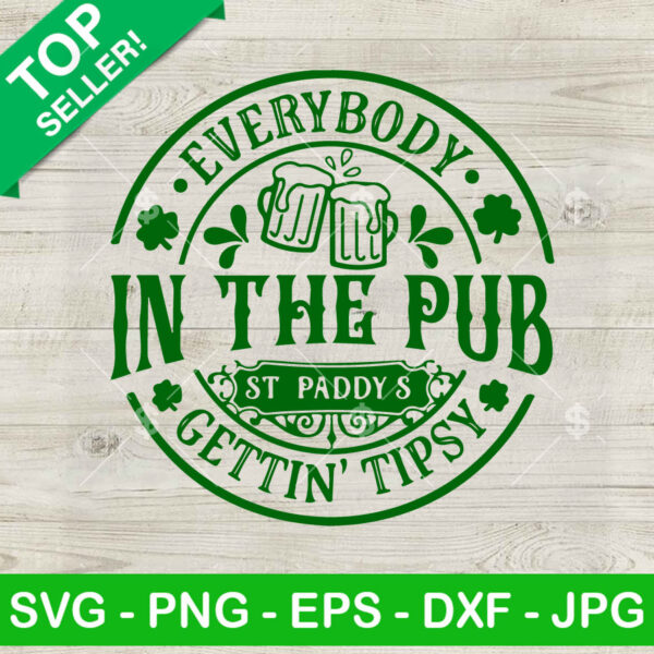 Everybody in the pub gettin tipsy SVG, Patrick's Day funny quotes SVG, ST Paddy SVG PNG