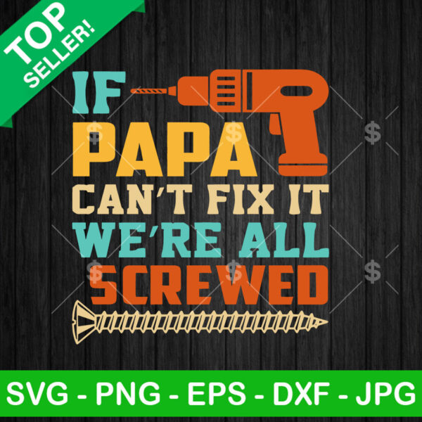 Vintage If Papa Can't Fix It We're All Screwed SVG