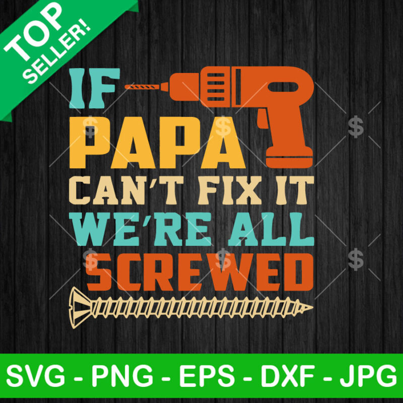 Vintage If Papa Can't Fix It We're All Screwed SVG