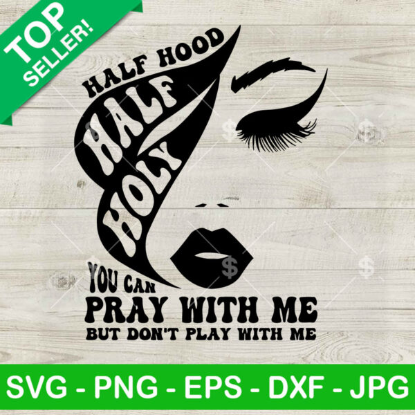 Pray With Me Don't Play With Me SVG, Half Hood Half Holy SVG, Woman Eyelashes SVG Cricut PNG DXF