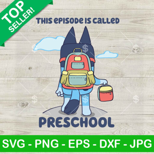 Bluey This Episode Is Called Preschool Svg