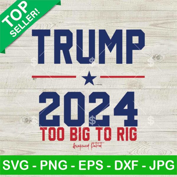 Trump 2024 Too Big To Rig SVG, Political Quote SVG, Trump 2024 SVG PNG DXF EPS