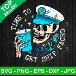 Time To Get Ship Faced SVG, Funny Skeleton Cruise Vacation SVG, Family Vacation Cricut PNG DXF