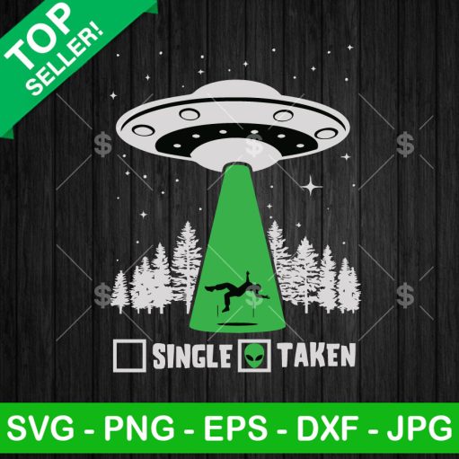 Single Taken UFO Funny SVG