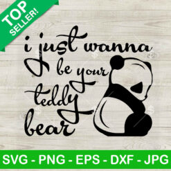 I Just Wanna Be Your Teddy Bear SVG, Valentine Day SVG, Funny Gift SVG PNG DXF EPS