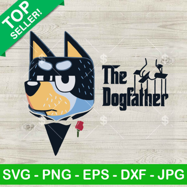 Bluey Dad The Dogfather SVG, Bandit Heeler Dog Dad SVG, Funny Father's Day SVG Cricut PNG DXF EPS