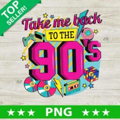 Take me back To the 90's PNG, Retro 90's Sublimation transfer PNG, 90's Funny Heat Transfer PNG
