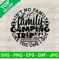 Ain't no Family Like one i got SVG, Family Camping Trip SVG, Family Camping SVG PNG