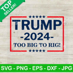 Trump 2024 Too Big Too Rig SVG