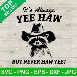 It's Always Yee Haw But Never Haw Yee SVG, Raccoon Cowboy SVG, Raccoon Meme SVG PNG DXF EPS