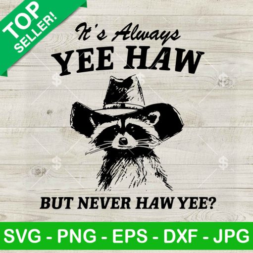 It's Always Yee Haw But Never Haw Yee SVG