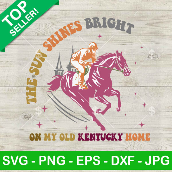 The sun shines bright on my old kentucky home SVG, Kentucky Derby SVG, Kentucky Derby Riding horse SVG PNG DXF EPS Cricut Files