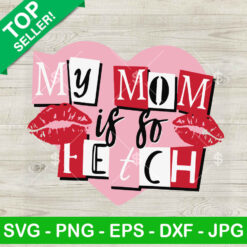 My Mom Is So Fetch Mother's Day SVG