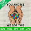 Autism Family Hand You And Me We Got This SVG