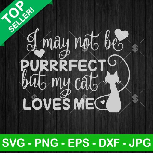 I May Not Be Purrrfect But My Cat Loves Me Svg