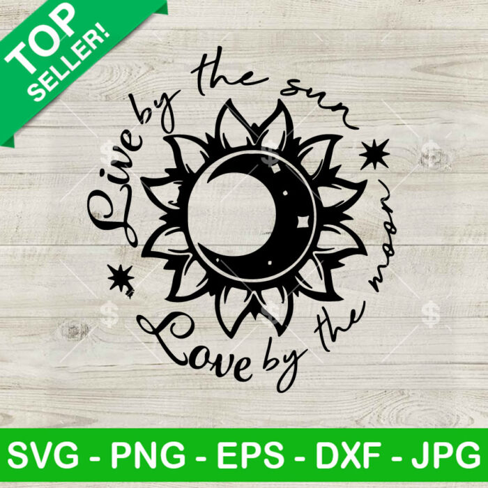 Live by the sun Love by the Moon SVG